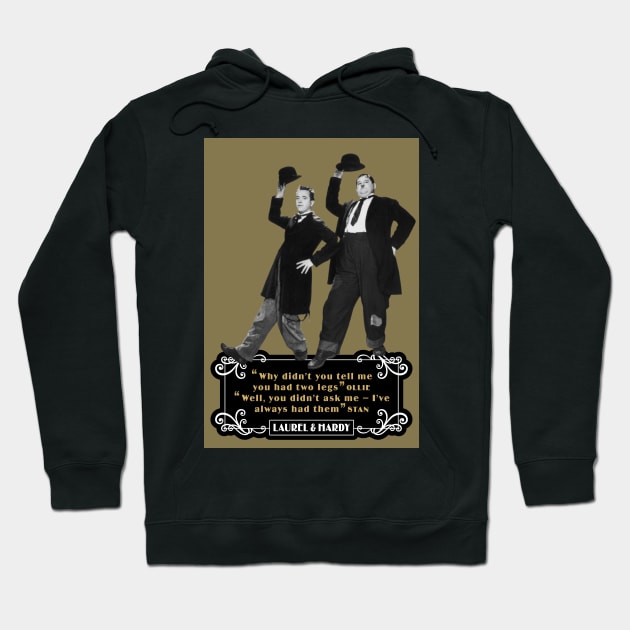 Laurel & Hardy Quotes: 'Why Didn't You Tell Me You Had Two Legs Ollie' 'Well You Didn't Ask Me, I've Always Had Them Stan' Hoodie by PLAYDIGITAL2020